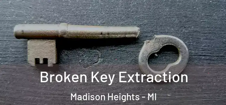 Broken Key Extraction Madison Heights - MI