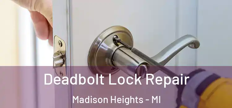 Deadbolt Lock Repair Madison Heights - MI
