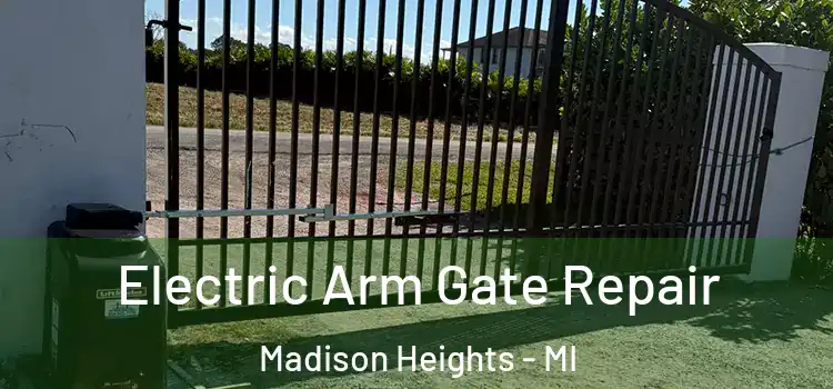 Electric Arm Gate Repair Madison Heights - MI